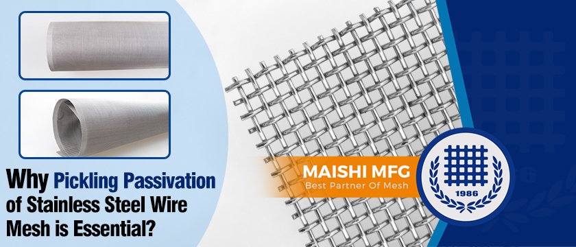 Why Pickling Passivation of Stainless Steel Wire Mesh is Essential