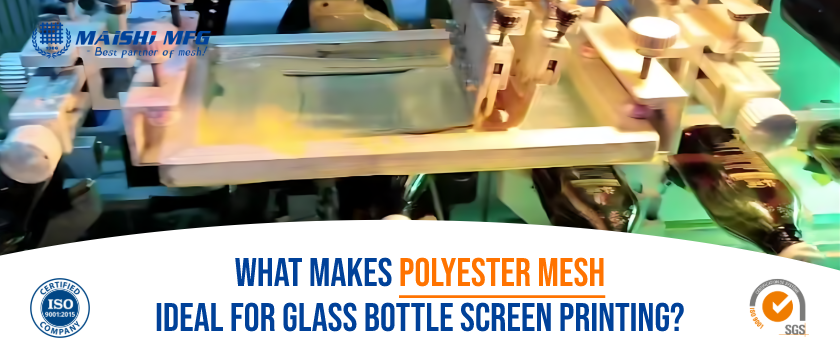 What Makes Polyester Mesh Ideal for Glass Bottle Screen Printing