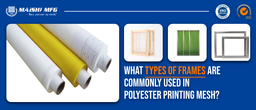 What Types of Frames Are Commonly Used in Polyester Printing Mesh