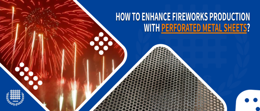 How to Enhance Fireworks Production with Perforated Metal Sheets