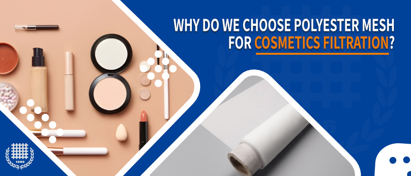 Why Do We Choose Polyester Mesh for Cosmetics Filtration